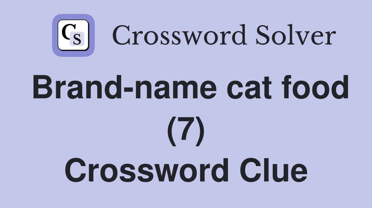 Brand name cat food 7 Crossword Clue Answers Crossword Solver